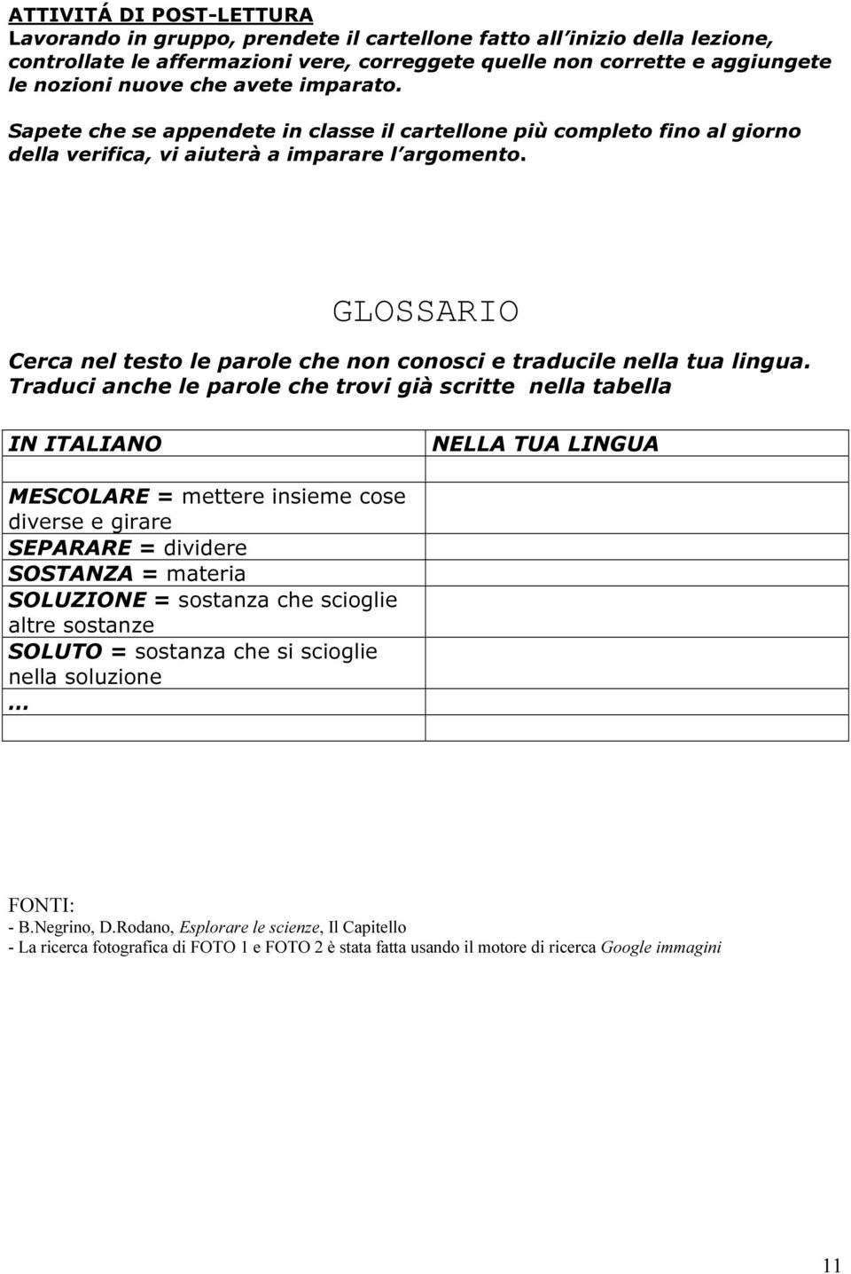 GLOSSARIO Cerca nel testo le parole che non conosci e traducile nella tua lingua.