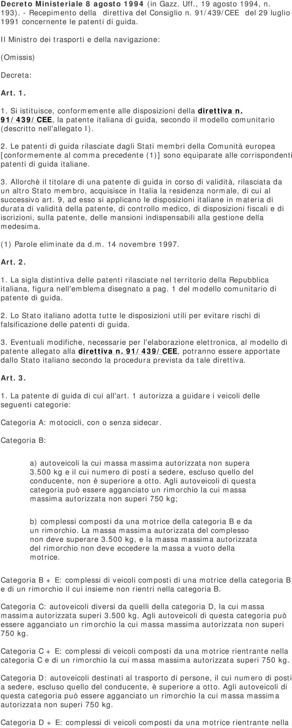 91/439/CEE, la patente italiana di guida, secondo il modello comunitario (descritto nell'allegato I). 2.