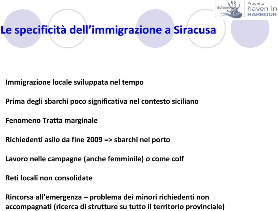 sbarchi nel porto Lavoro nelle campagne (anche femminile) o come colf Reti locali non consolidate Rincorsa