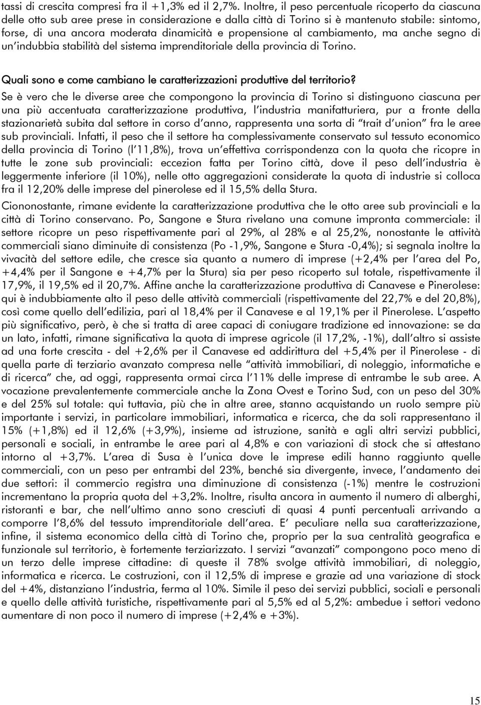 propensione al cambiamento, ma anche segno di un indubbia stabilità del sistema imprenditoriale della provincia di Torino. Quali sono e come cambiano le caratterizzazioni produttive del territorio?