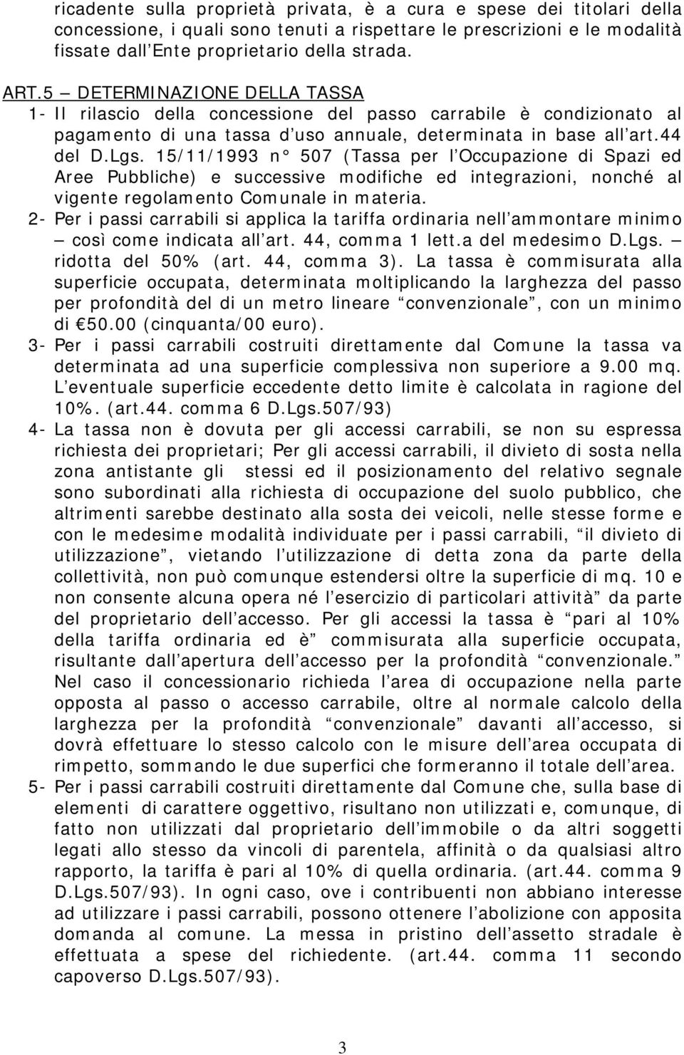 15/11/1993 n 507 (Tassa per l Occupazione di Spazi ed Aree Pubbliche) e successive modifiche ed integrazioni, nonché al vigente regolamento Comunale in materia.