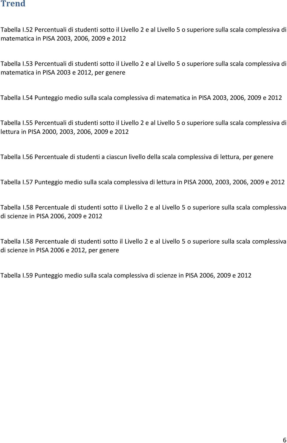 54 Punteggio medio sulla scala complessiva di matematica in PISA 2003, 2006, 2009 e 2012 Tabella I.