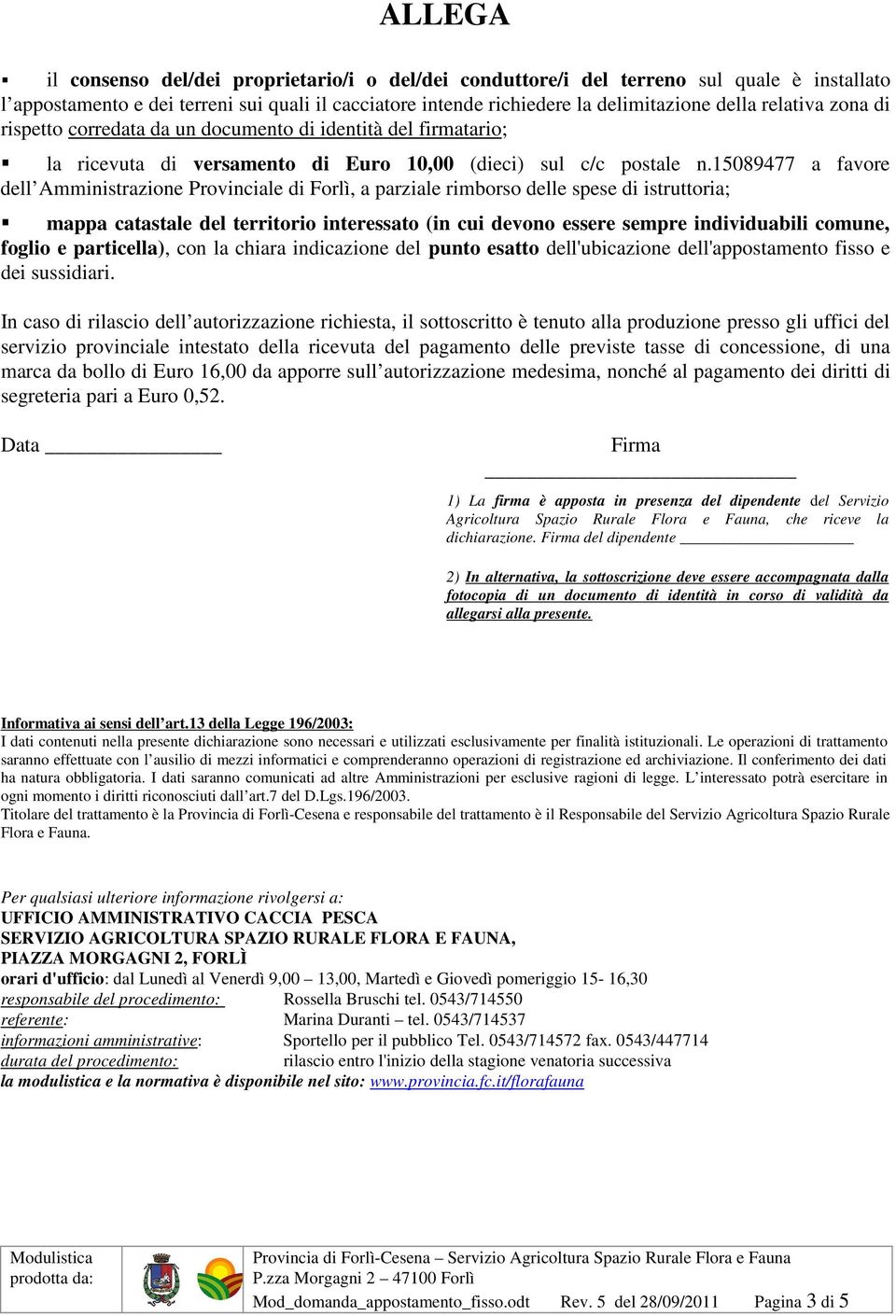 15089477 a favore dell Amministrazione Provinciale di Forlì, a parziale rimborso delle spese di istruttoria; mappa catastale del territorio interessato (in cui devono essere sempre individuabili