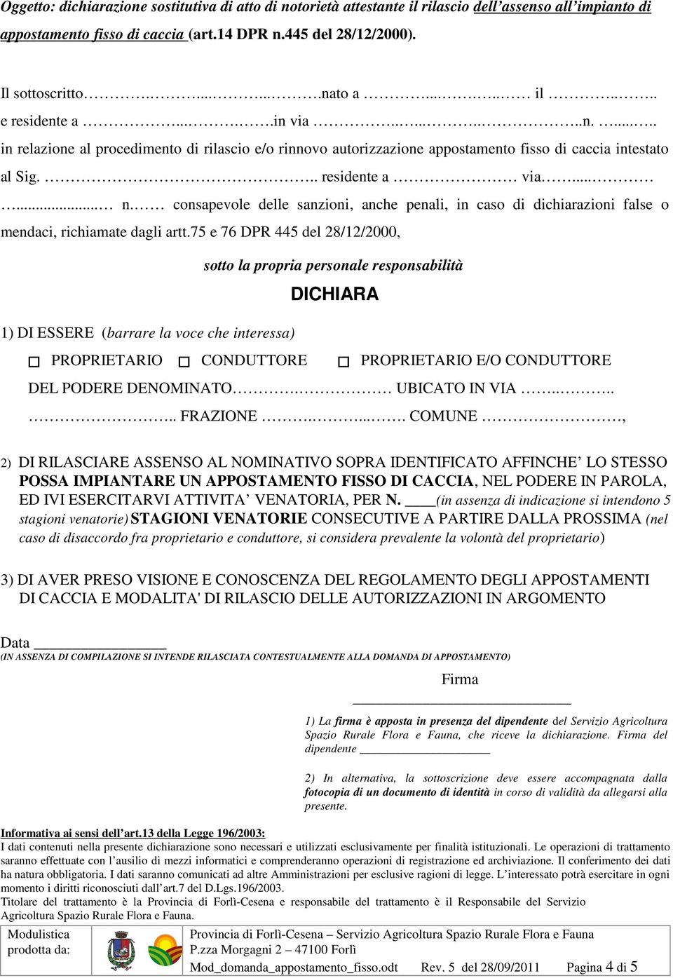 consapevole delle sanzioni, anche penali, in caso di dichiarazioni false o mendaci, richiamate dagli artt.