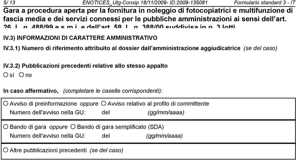 Avviso relativo al profilo di committente Numero dell'avviso nella GU: del (gg/mm/aaaa) Bando di gara oppure Bando di gara semplificato (SDA) Numero