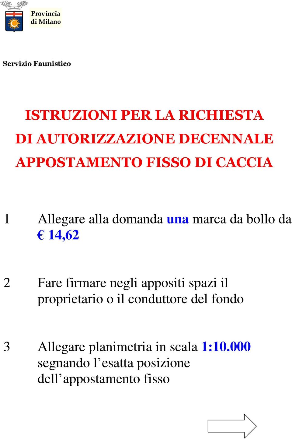 14,62 2 Fare firmare negli appositi spazi il proprietario o il conduttore del fondo 3