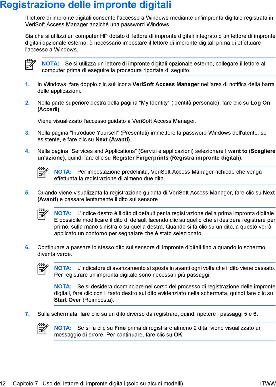 di effettuare l'accesso a Windows. NOTA: Se si utilizza un lettore di impronte digitali opzionale esterno, collegare il lettore al computer prima di eseguire la procedura riportata di seguito. 1.