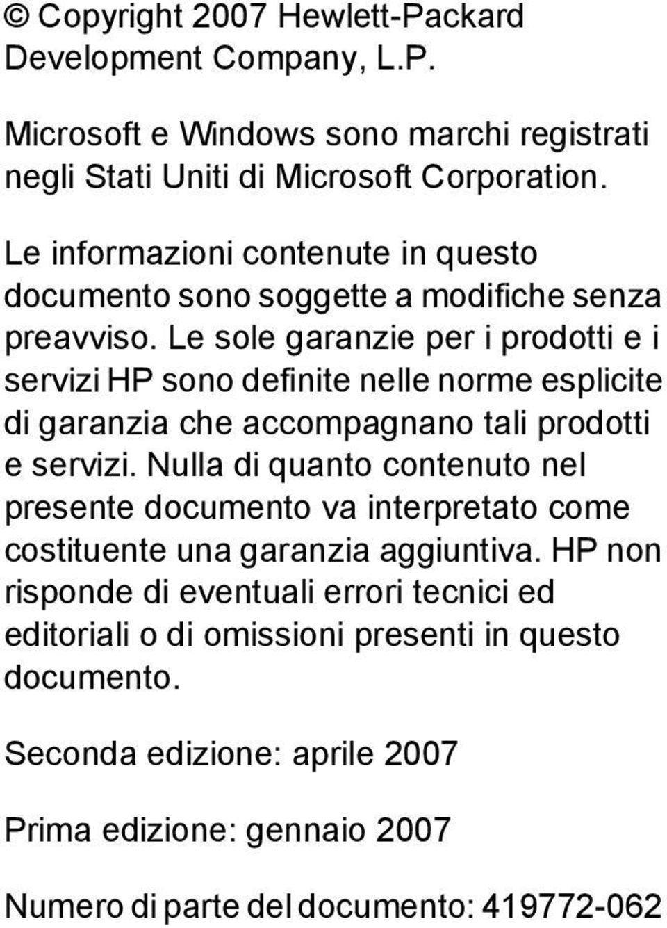 Le sole garanzie per i prodotti e i servizi HP sono definite nelle norme esplicite di garanzia che accompagnano tali prodotti e servizi.