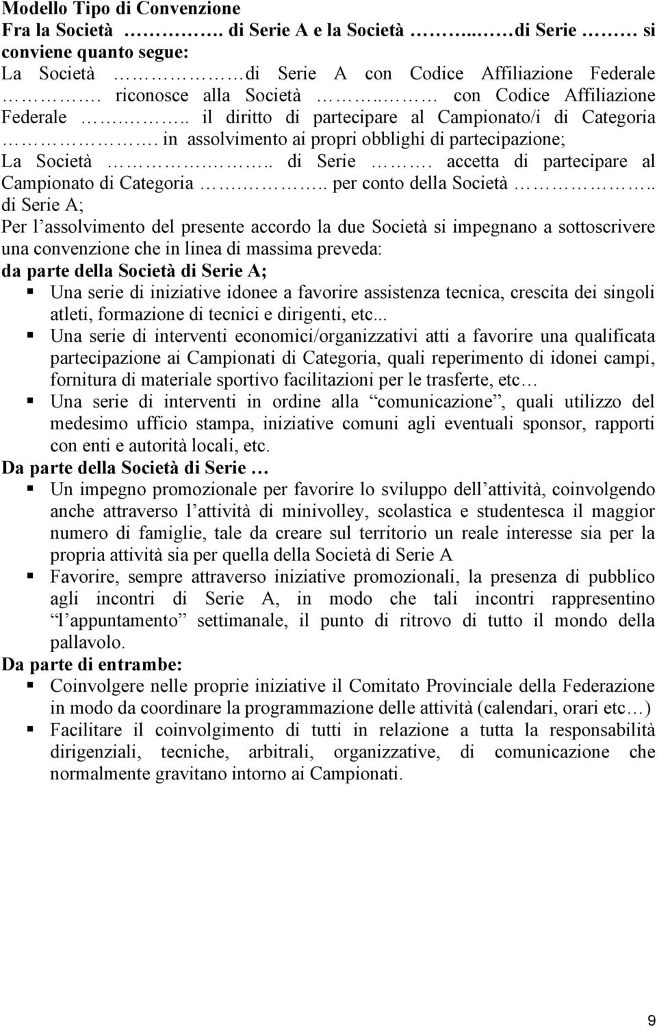 accetta di partecipare al Campionato di Categoria... per conto della Società.