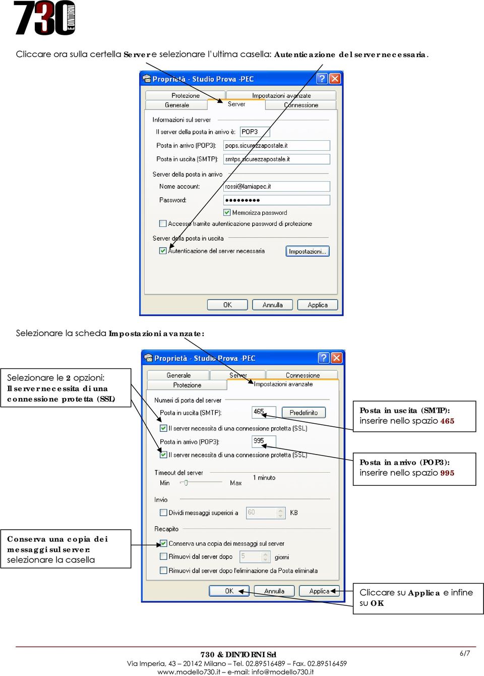 protetta (SSL) Posta in uscita (SMTP): inserire nello spazio 465 Posta in arrivo (POP3): inserire nello spazio