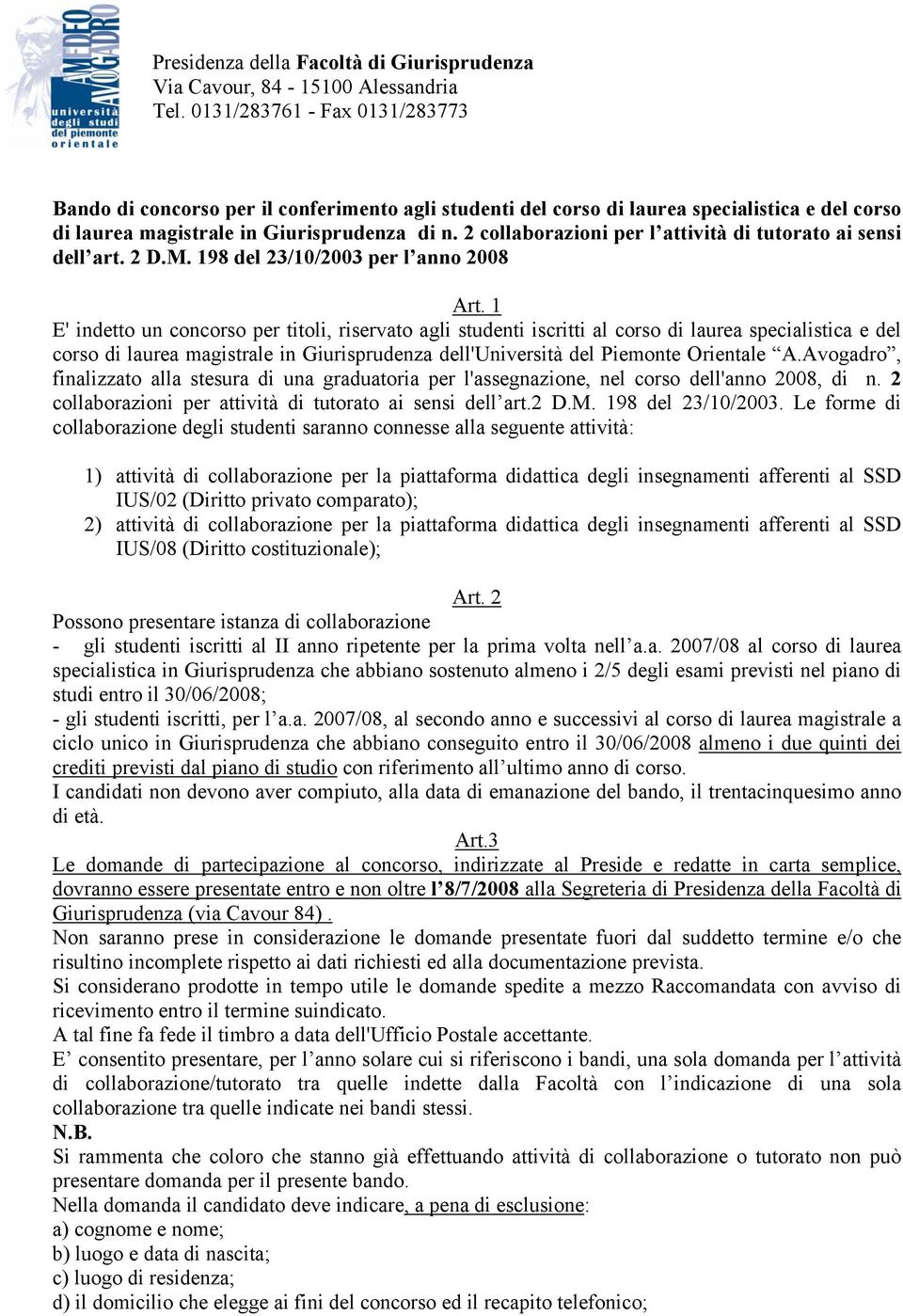 1 E' indetto un concorso per titoli, riservato agli studenti iscritti al corso di laurea specialistica e del corso di laurea magistrale in Giurisprudenza dell'università del Piemonte Orientale A.