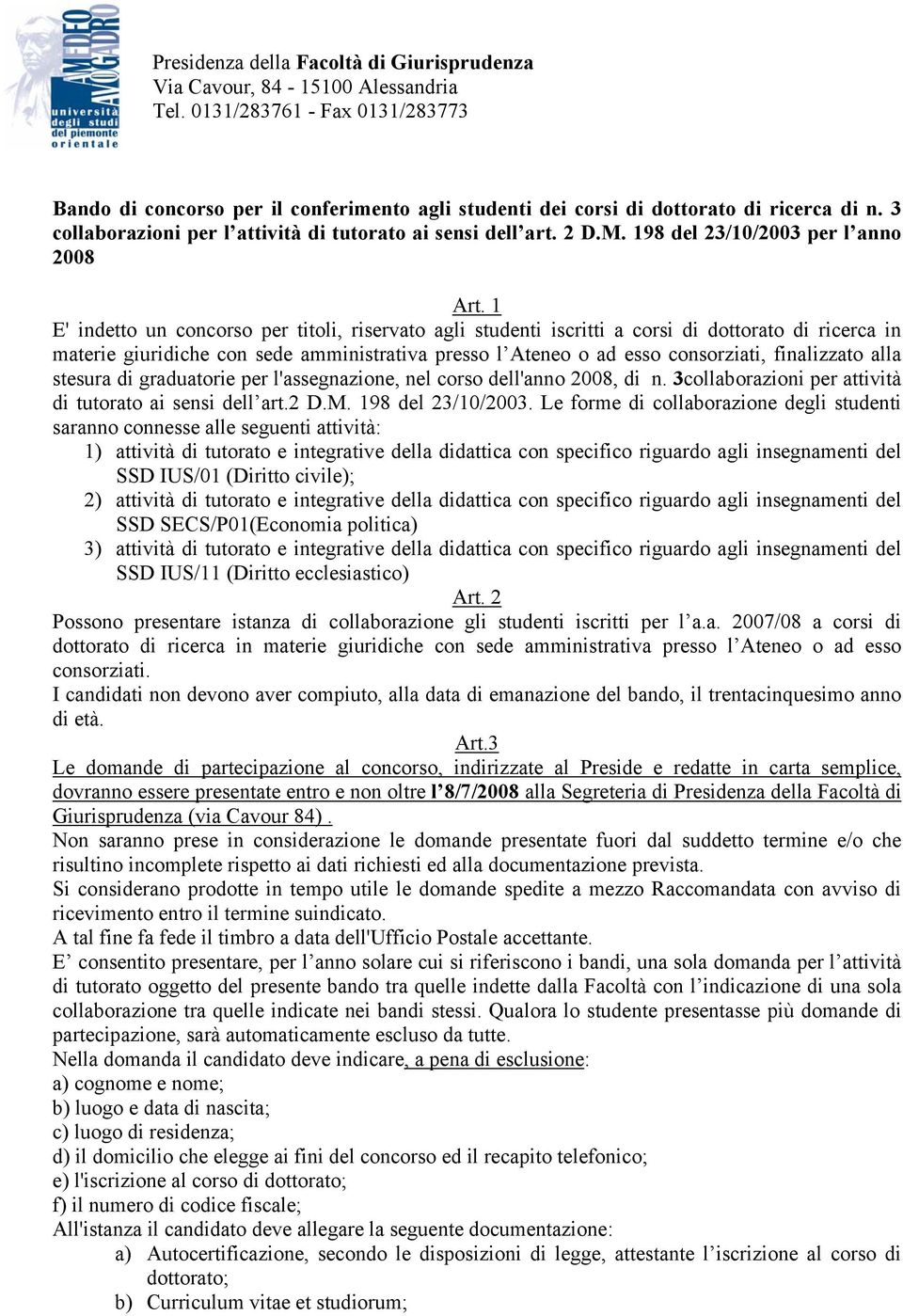 1 E' indetto un concorso per titoli, riservato agli studenti iscritti a corsi di dottorato di ricerca in materie giuridiche con sede amministrativa presso l Ateneo o ad esso consorziati, finalizzato