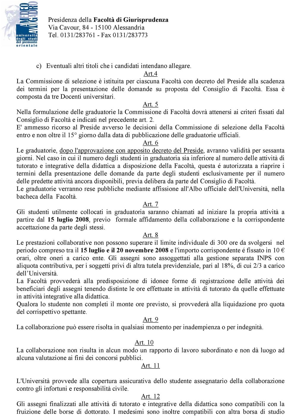 Essa è composta da tre Docenti universitari. Art.