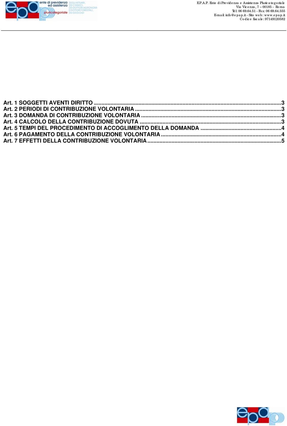 ..4 Art. 6 PAGAMENTO DELLA CONTRIBUZIONE VOLONTARIA...4 Art. 7 EFFETTI DELLA CONTRIBUZIONE VOLONTARIA.