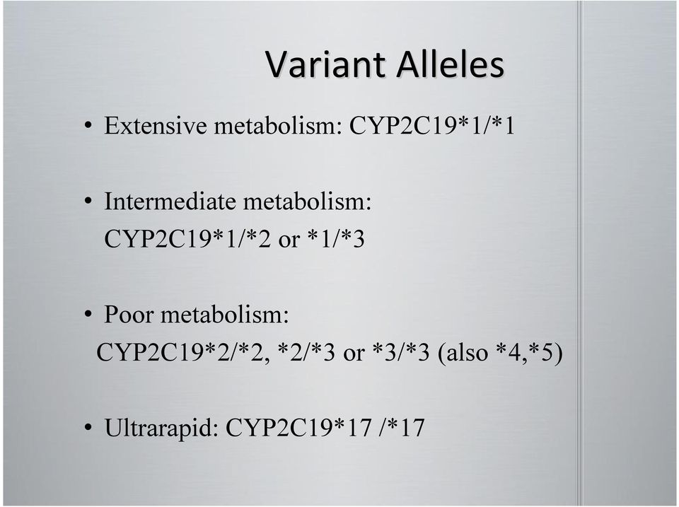 CYP2C19*1/*2 or *1/*3 Poor metabolism: