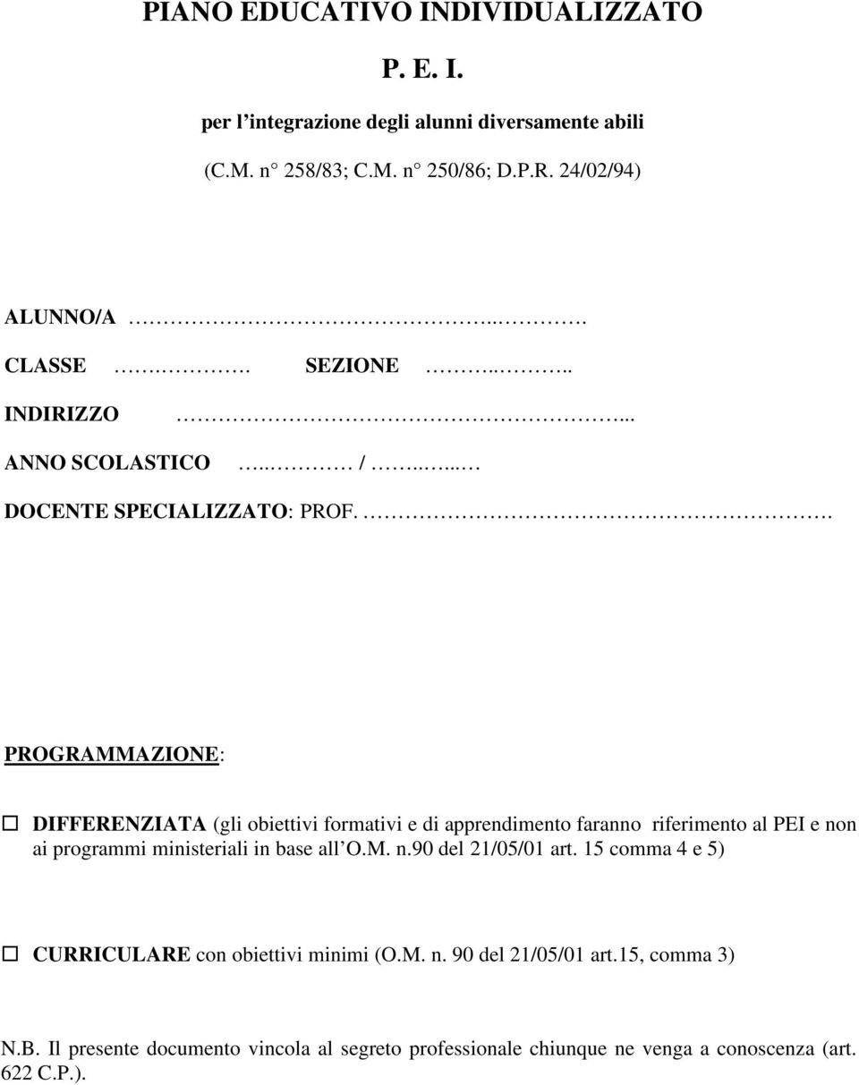 . PROGRAMMAZIONE: DIFFERENZIATA (gli obiettivi formativi e di apprendimento faranno riferimento al PEI e non ai programmi ministeriali in base all O.M. n.90 del 21/05/01 art.