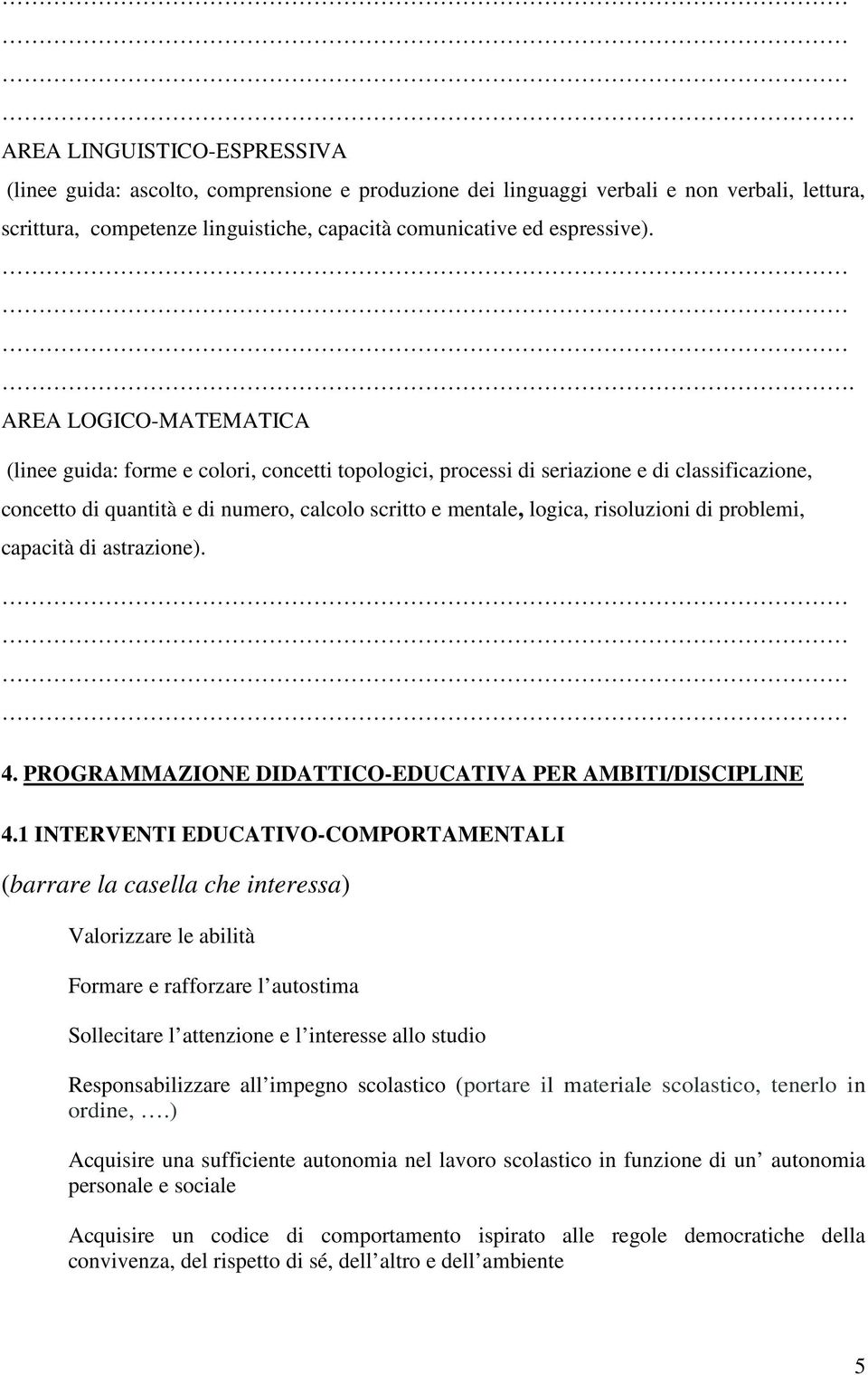 risoluzioni di problemi, capacità di astrazione). 4. PROGRAMMAZIONE DIDATTICO-EDUCATIVA PER AMBITI/DISCIPLINE 4.