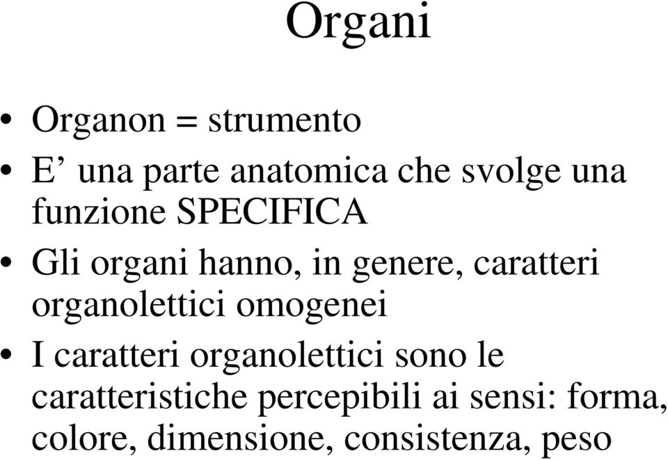 organolettici omogenei I caratteri organolettici sono le