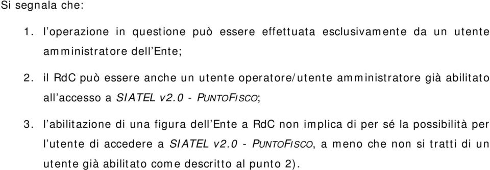 il RdC può essere anche un utente operatore/utente amministratore già abilitato all accesso a SIATEL v2.