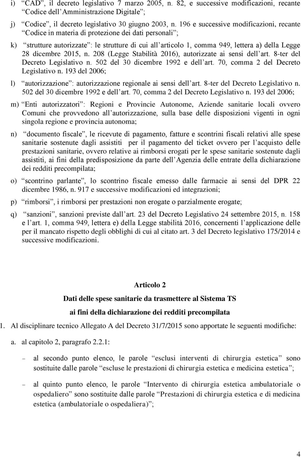 dicembre 2015, n. 208 (Legge Stabilità 2016), autorizzate ai sensi dell art. 8-ter del Decreto Legislativo n. 502 del 30 dicembre 1992 e dell art. 70, comma 2 del Decreto Legislativo n.