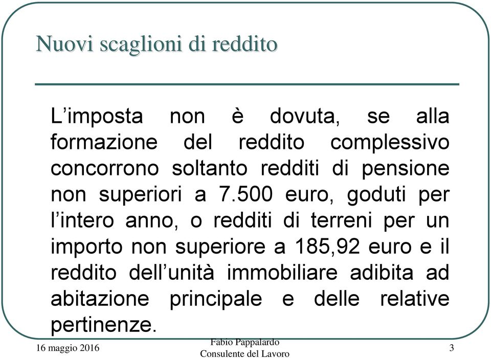 500 euro, goduti per l intero anno, o redditi di terreni per un importo non superiore a