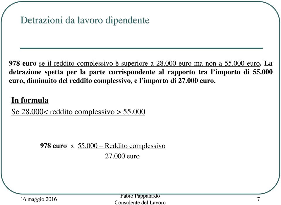 000 euro, diminuito del reddito complessivo, e l importo di 27.000 euro. In formula Se 28.