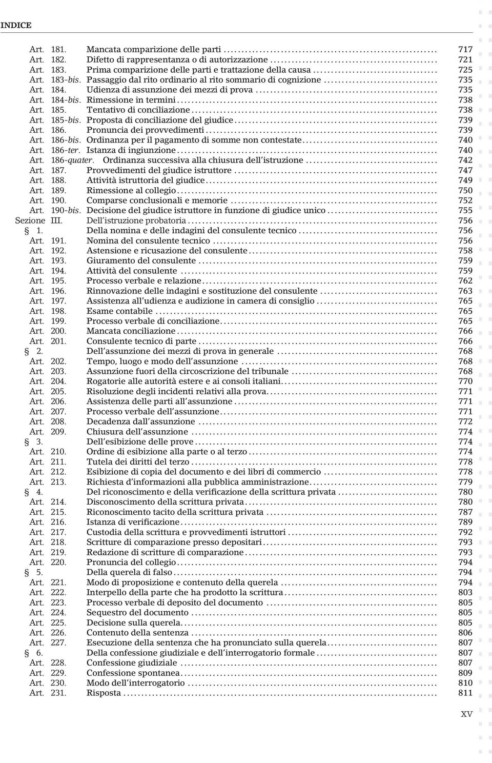 Tentativo di conciliazione... 738 Art. 185-bis. Proposta di conciliazione del giudice... 739 Art. 186. Pronuncia dei provvedimenti... 739 Art. 186-bis.