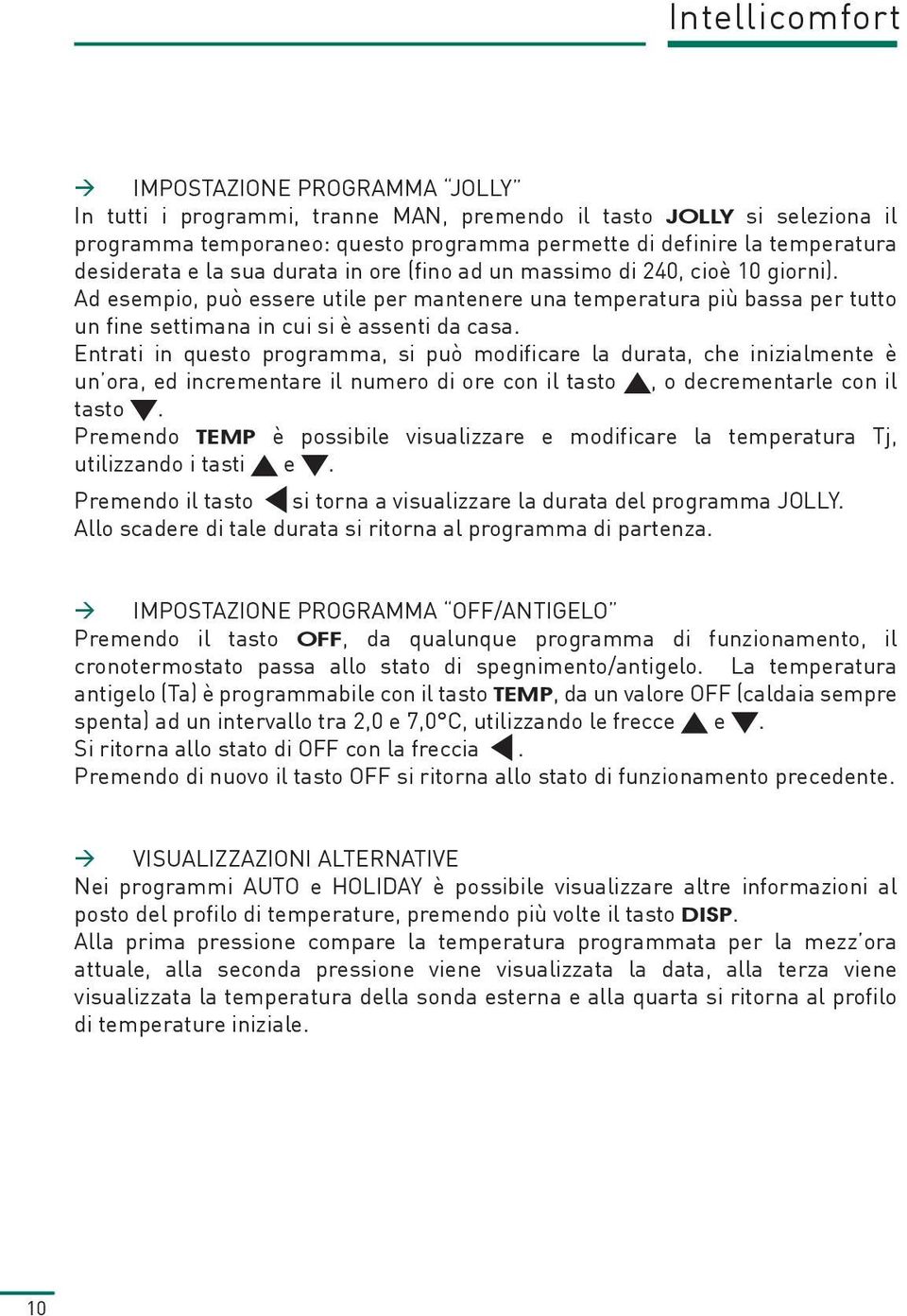 Entrati in questo programma, si può modificare la durata, che inizialmente è un ora, ed incrementare il numero di ore con il tasto, o decrementarle con il tasto.