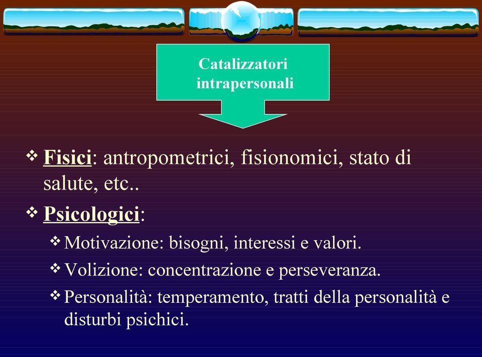 . Psicologici: Motivazione: bisogni, interessi e valori.