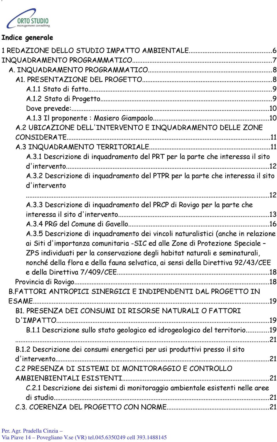 ..12 A.3.2 Descrizione di inquadramento del PTPR per la parte che interessa il sito d'intervento...12 A.3.3 Descrizione di inquadramento del PRCP di Rovigo per la parte che interessa il sito d'intervento.