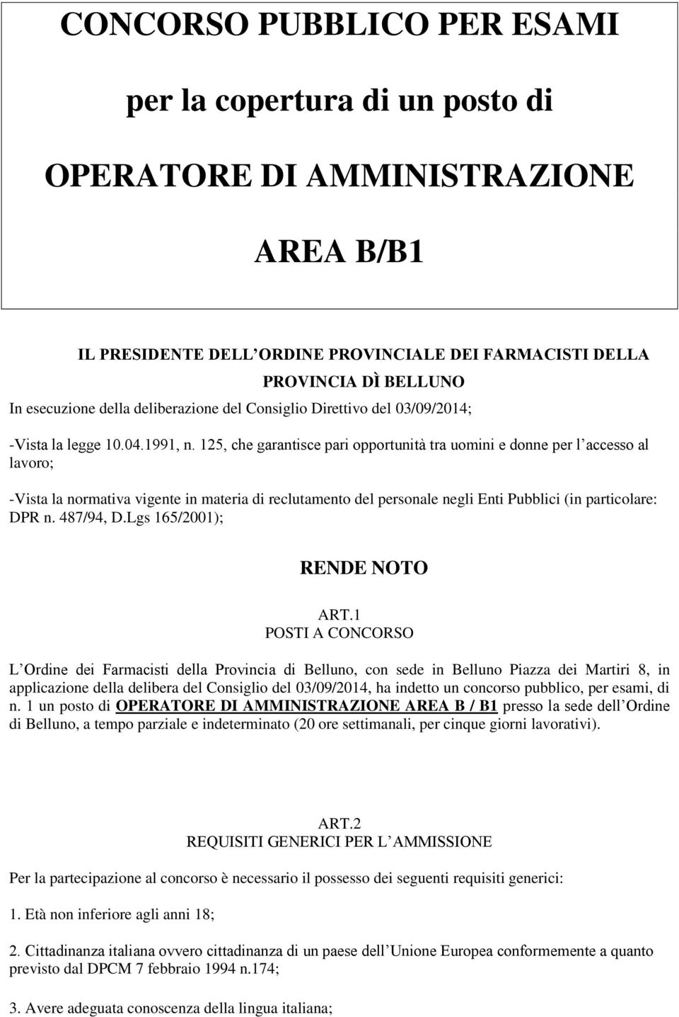 125, che garantisce pari opportunità tra uomini e donne per l accesso al lavoro; -Vista la normativa vigente in materia di reclutamento del personale negli Enti Pubblici (in particolare: DPR n.