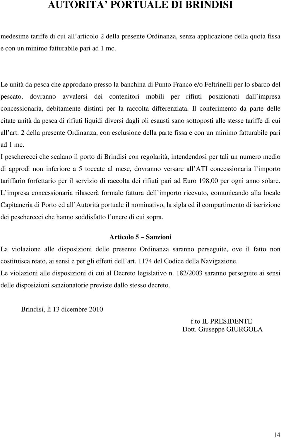 concessionaria, debitamente distinti per la raccolta differenziata.