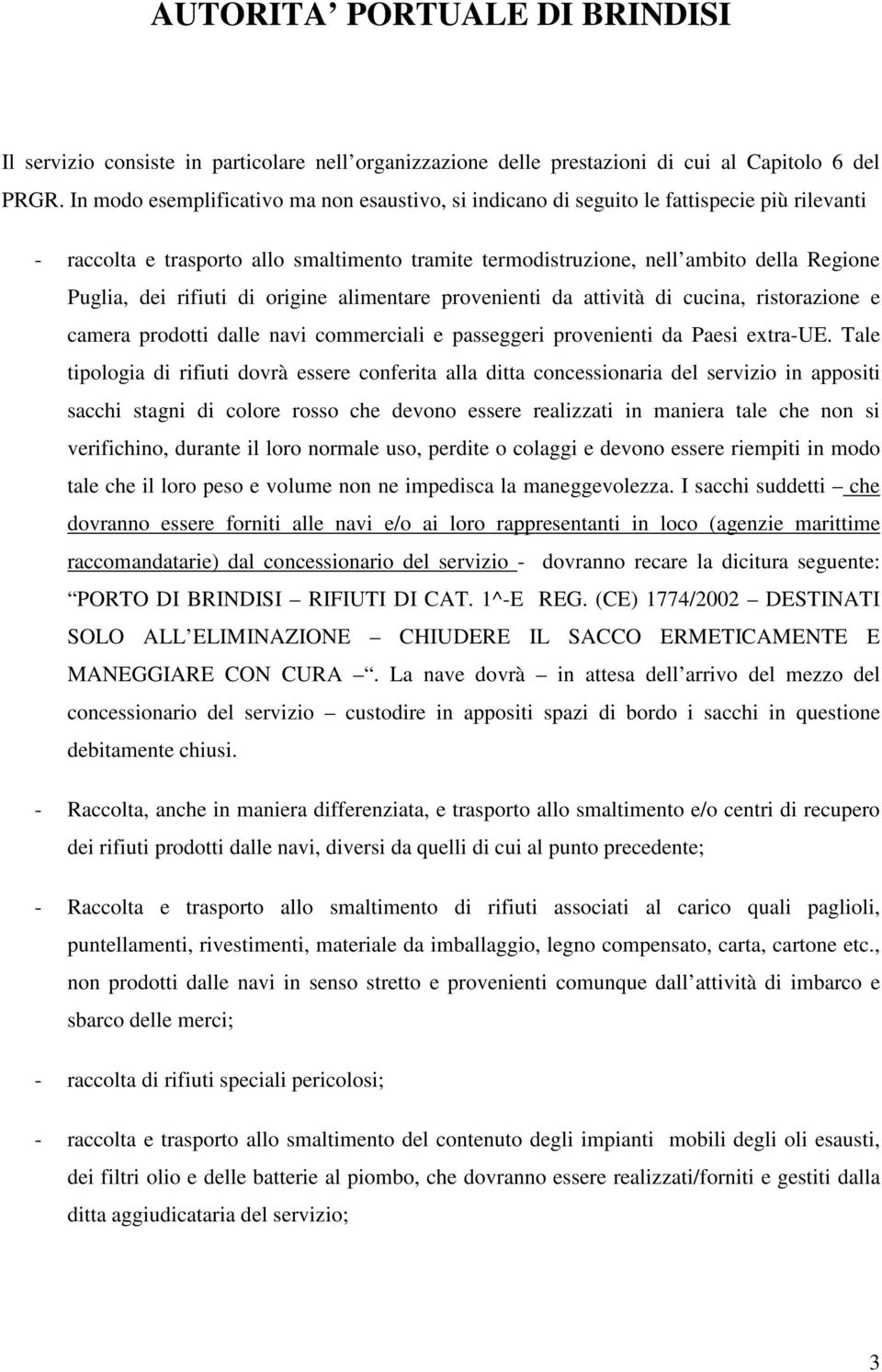 rifiuti di origine alimentare provenienti da attività di cucina, ristorazione e camera prodotti dalle navi commerciali e passeggeri provenienti da Paesi extra-ue.