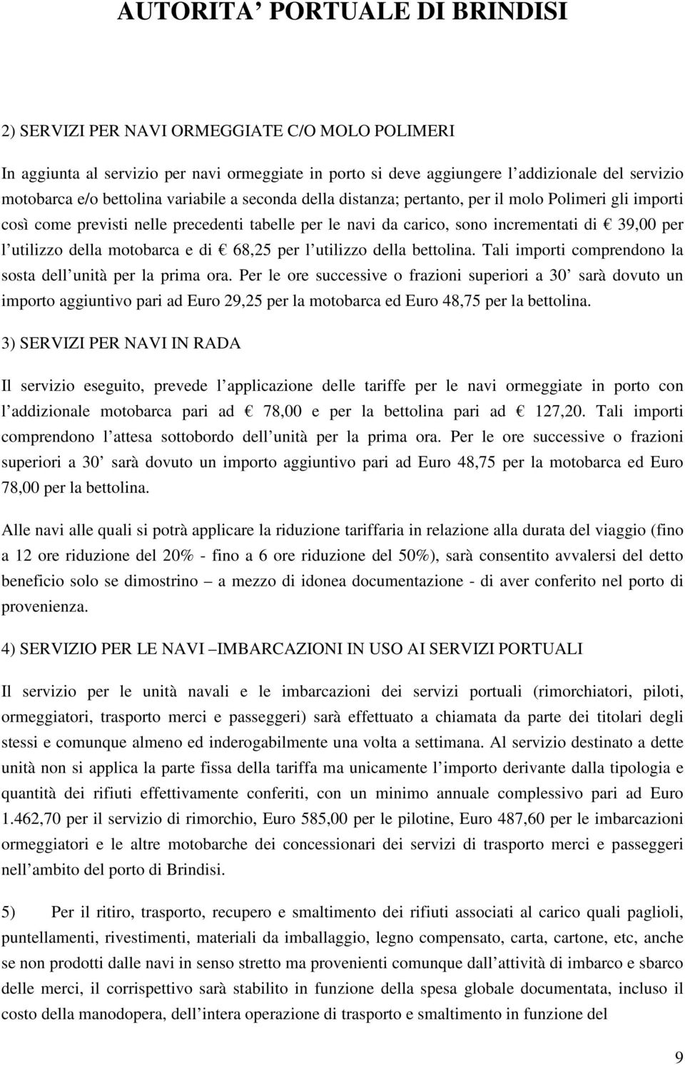 utilizzo della bettolina. Tali importi comprendono la sosta dell unità per la prima ora.