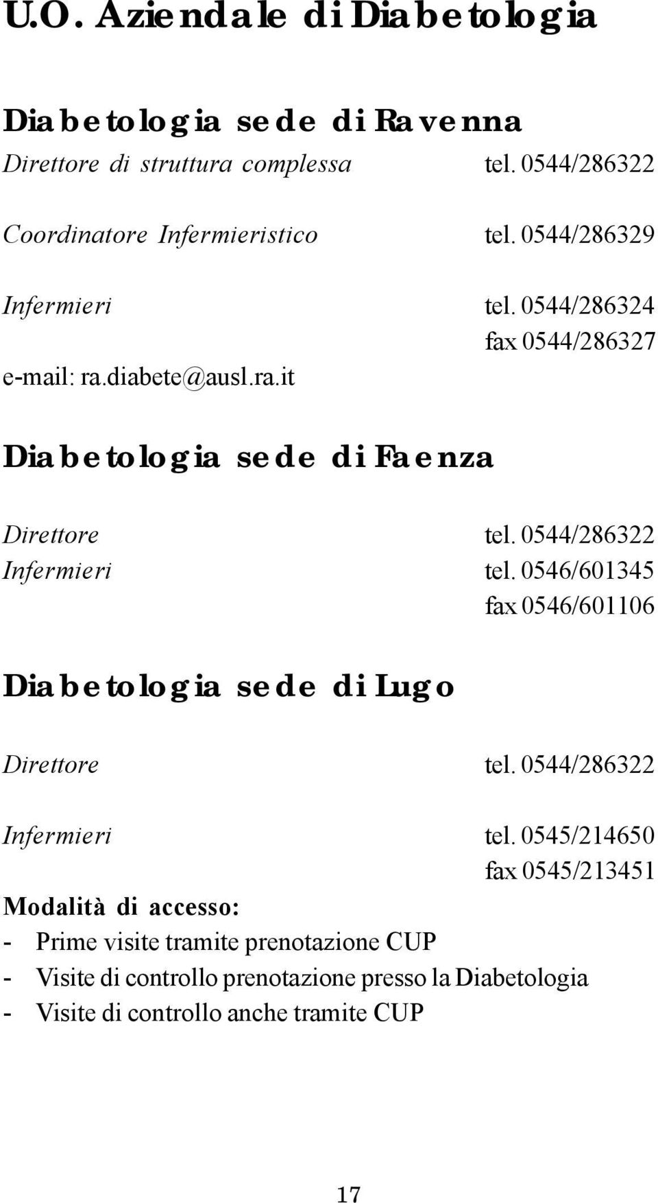 diabete@ausl.ra.it Diabetologia sede di Faenza Direttore tel. 0544/286322 I n f e r m i e r i tel.