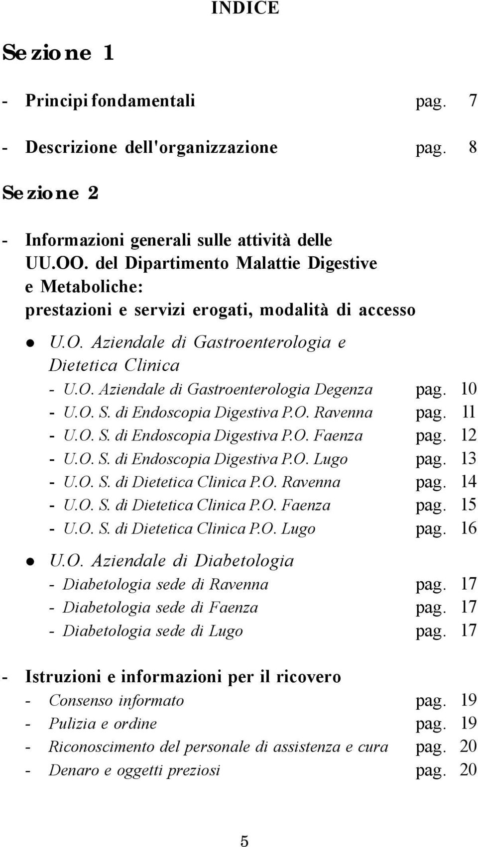 A z i e n d a l e d i G a s t r o e n t e r o l o g i a e D i e t e t i c a C l i n i c a - U.O. Aziendale di Gastroenterologia Degenza pag. 10 - U. O. S. d i E n d o s c o p i a D i g e s t i v a P.