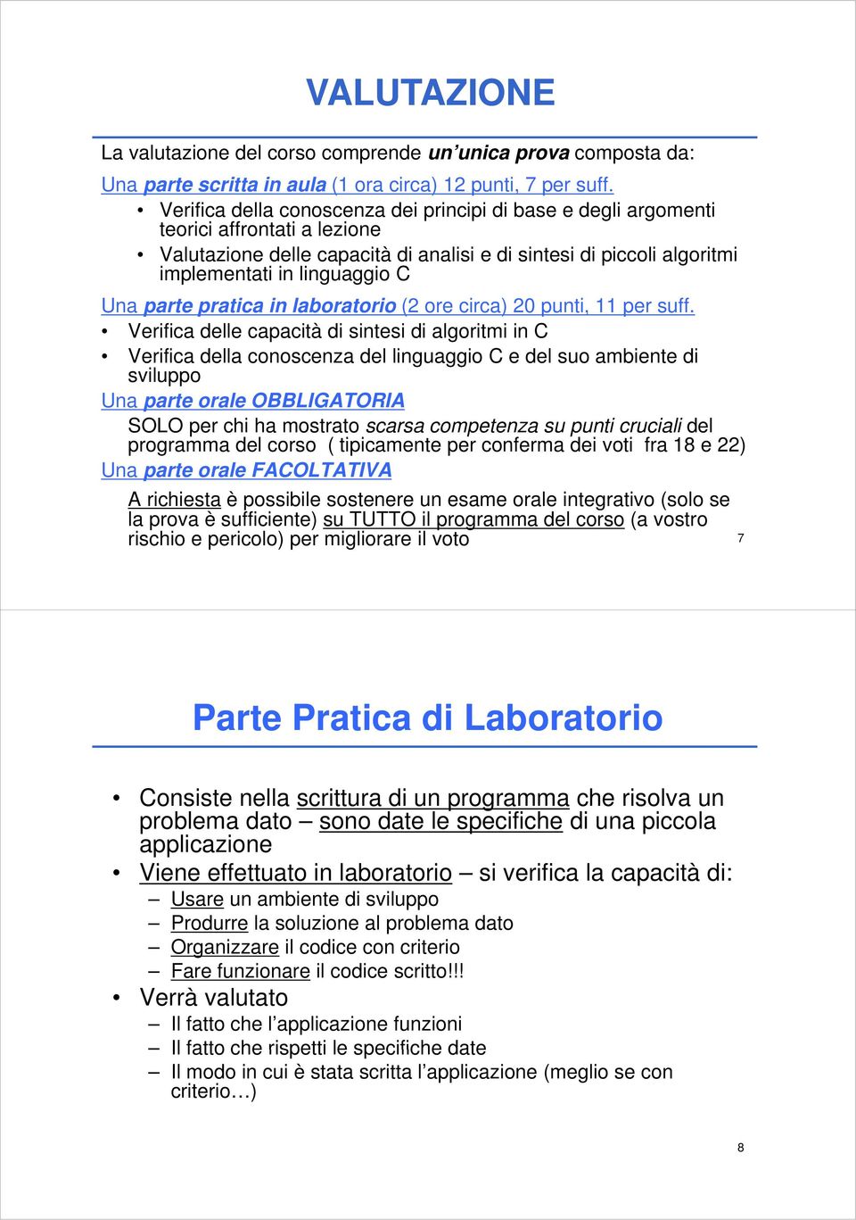 parte pratica in laboratorio (2 ore circa) 20 punti, 11 per suff.