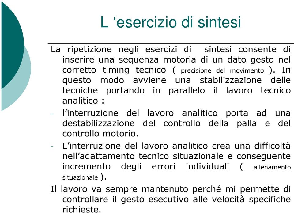 In questo modo avviene una stabilizzazione delle tecniche portando in parallelo il lavoro tecnico analitico : - l interruzione del lavoro analitico porta ad una