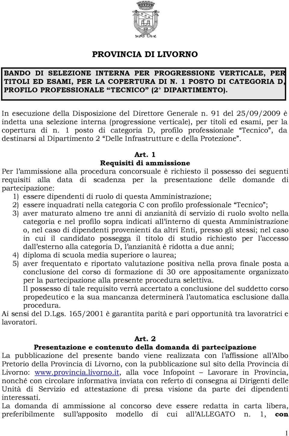 1 posto di categoria D, profilo professionale Tecnico, da destinarsi al Dipartimento 2 Delle Infrastrutture e della Protezione. Art.