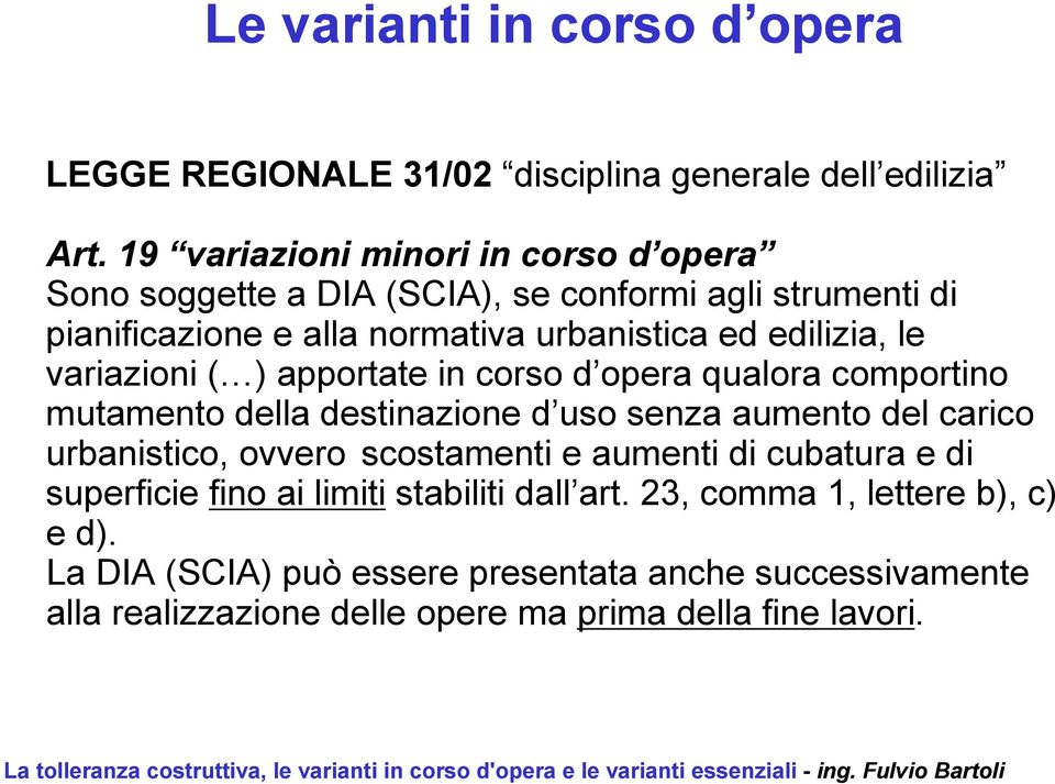 variazioni ( ) apportate in corso d opera qualora comportino mutamento della destinazione d uso senza aumento del carico urbanistico, ovvero scostamenti e