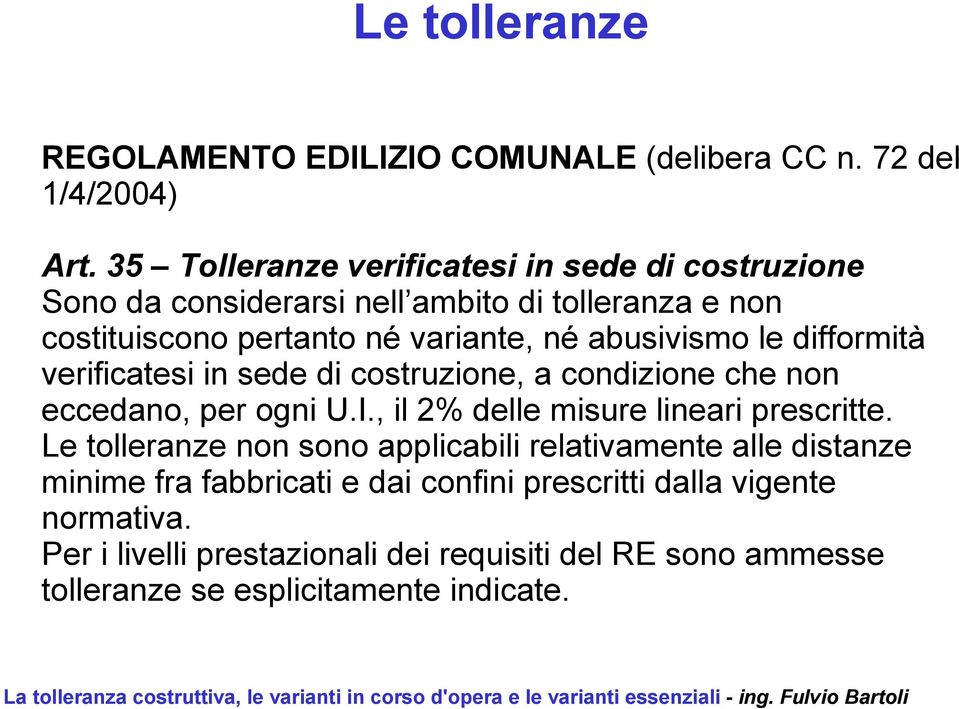 abusivismo le difformità verificatesi in sede di costruzione, a condizione che non eccedano, per ogni U.I., il 2% delle misure lineari prescritte.