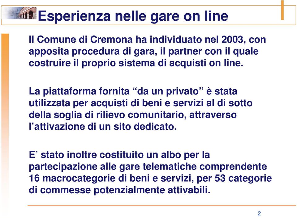 La piattaforma fornita da un privato è stata utilizzata per acquisti di beni e servizi al di sotto della soglia di rilievo comunitario,