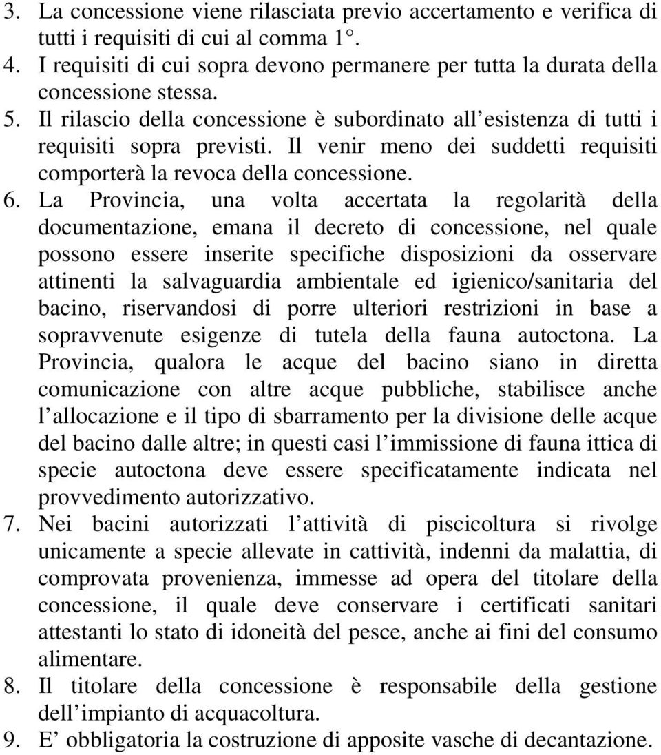 La Provincia, una volta accertata la regolarità della documentazione, emana il decreto di concessione, nel quale possono essere inserite specifiche disposizioni da osservare attinenti la salvaguardia