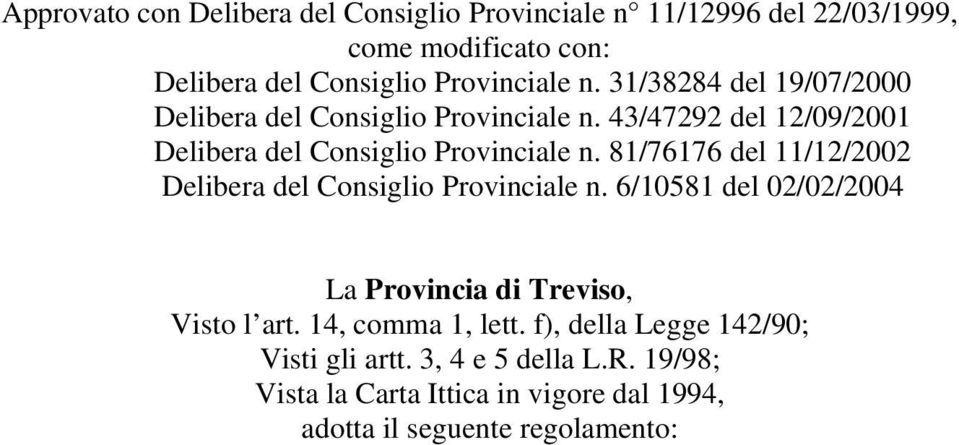 81/76176 del 11/12/2002 Delibera del Consiglio Provinciale n. 6/10581 del 02/02/2004 La Provincia di Treviso, Visto l art.