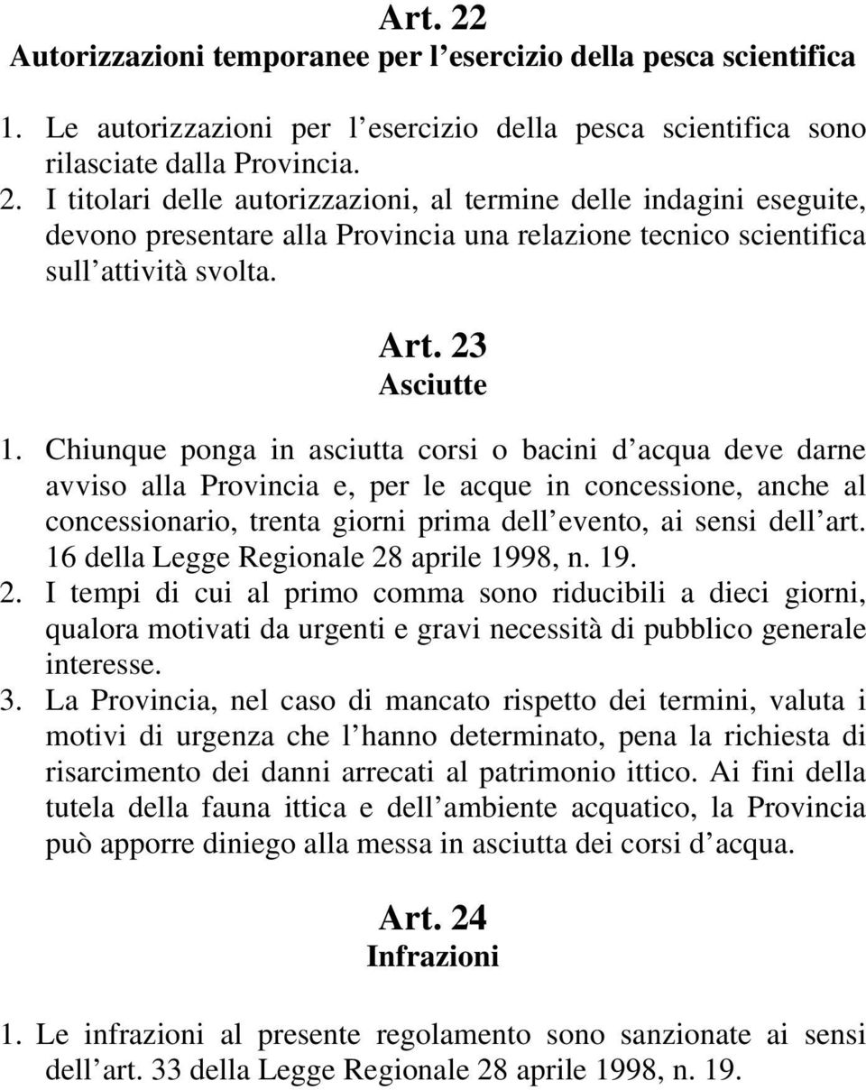 Chiunque ponga in asciutta corsi o bacini d acqua deve darne avviso alla Provincia e, per le acque in concessione, anche al concessionario, trenta giorni prima dell evento, ai sensi dell art.