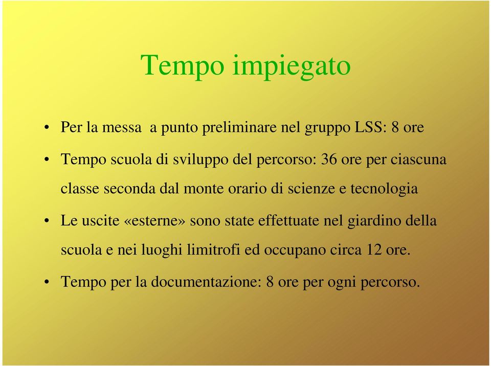 tecnologia Le uscite «esterne» sono state effettuate nel giardino della scuola e nei