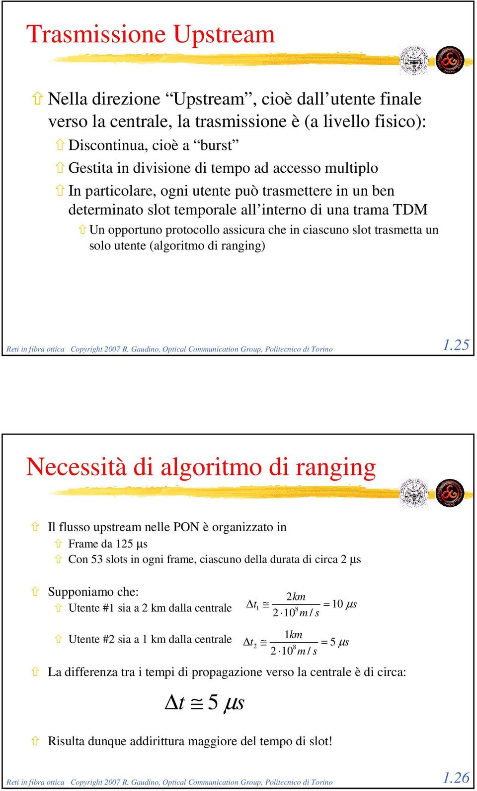 (algoritmo di ranging) Reti in fibra ottica Copyright 2007 R. Gaudino, Optical Communication Group, Politecnico di Torino 1.