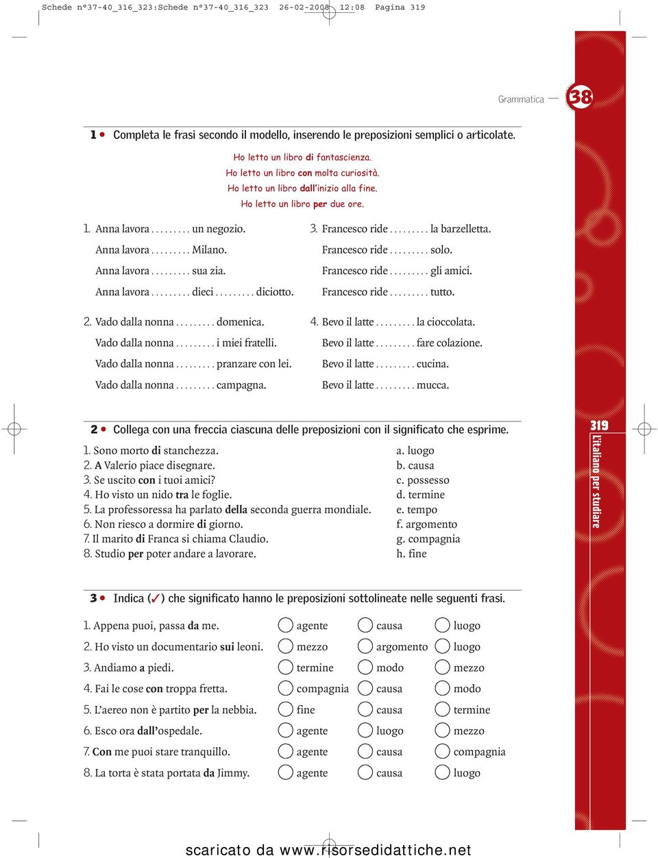 ........ la barzelletta. Anna lavora......... Milano. Francesco ride......... solo. Anna lavora......... sua zia. Francesco ride......... gli amici. Anna lavora......... dieci......... diciotto.