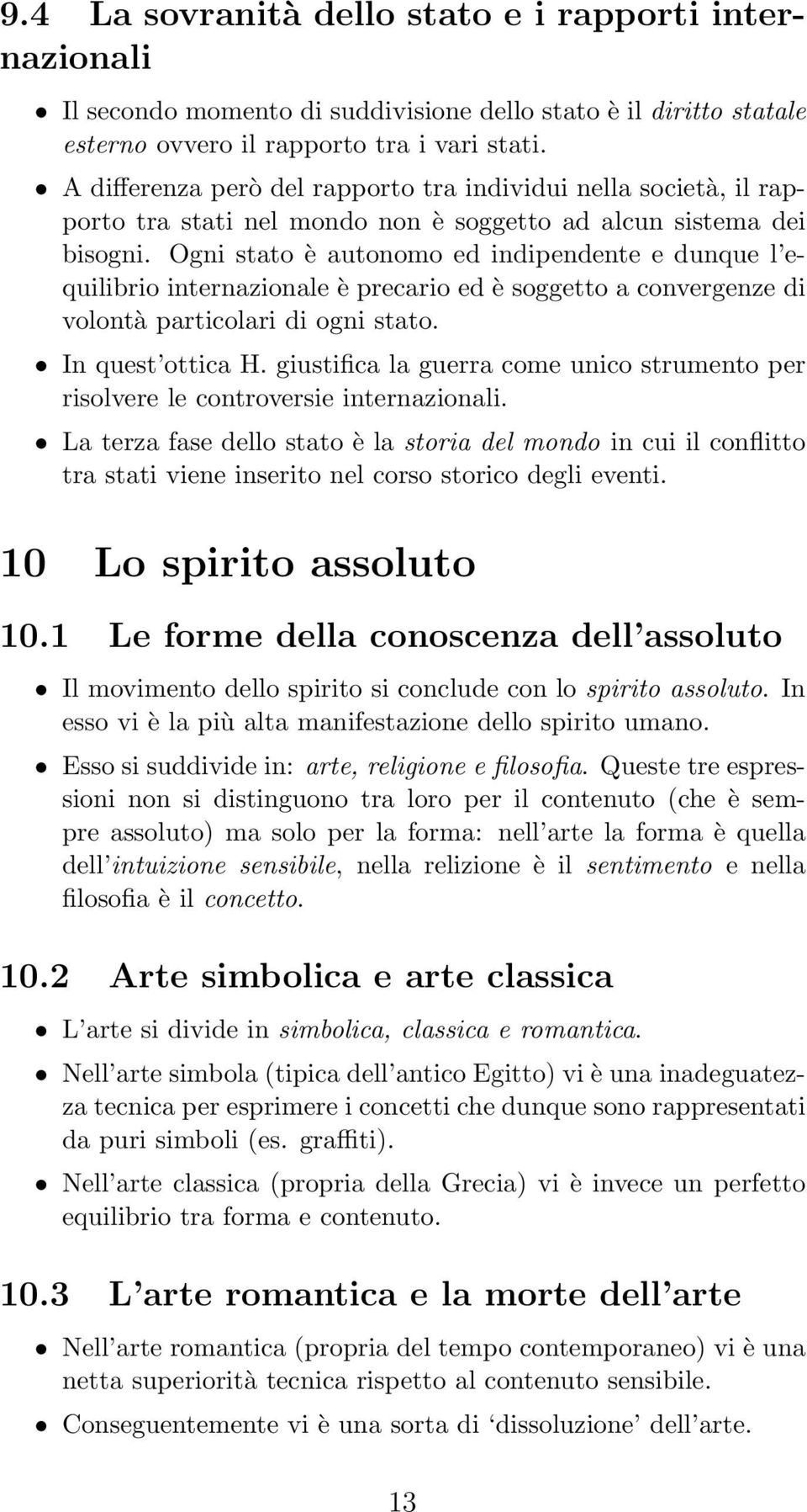 Ogni stato è autonomo ed indipendente e dunque l equilibrio internazionale è precario ed è soggetto a convergenze di volontà particolari di ogni stato. In quest ottica H.