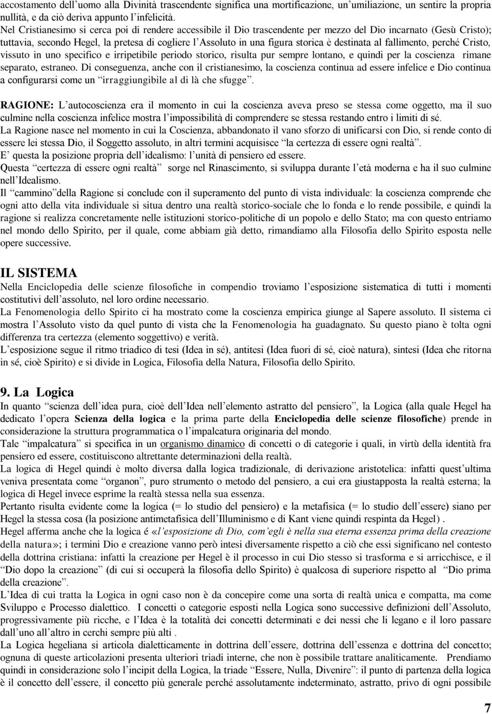 destinata al fallimento, perché Cristo, vissuto in uno specifico e irripetibile periodo storico, risulta pur sempre lontano, e quindi per la coscienza rimane separato, estraneo.